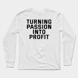 Turning Passion Into Profit Long Sleeve T-Shirt